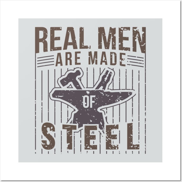 Real Men Are Made Of Steel Blacksmith Shirt For Craftsman / Craftsmanship And Blacksmithing / Steel Worker Handyman Tee With Hammer + Anvil Wall Art by TheCreekman